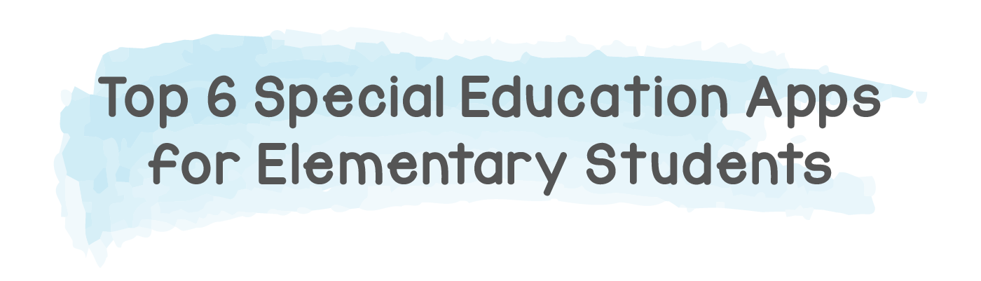 top-6-special-education-apps-for-elementary-students